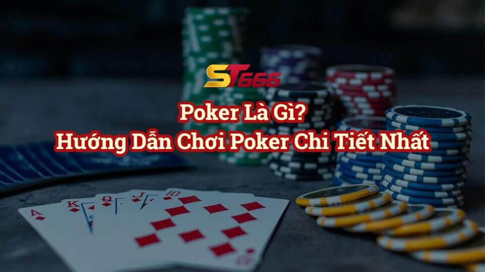 Một số kinh nghiệm cho dân chơi Poker trên ST666