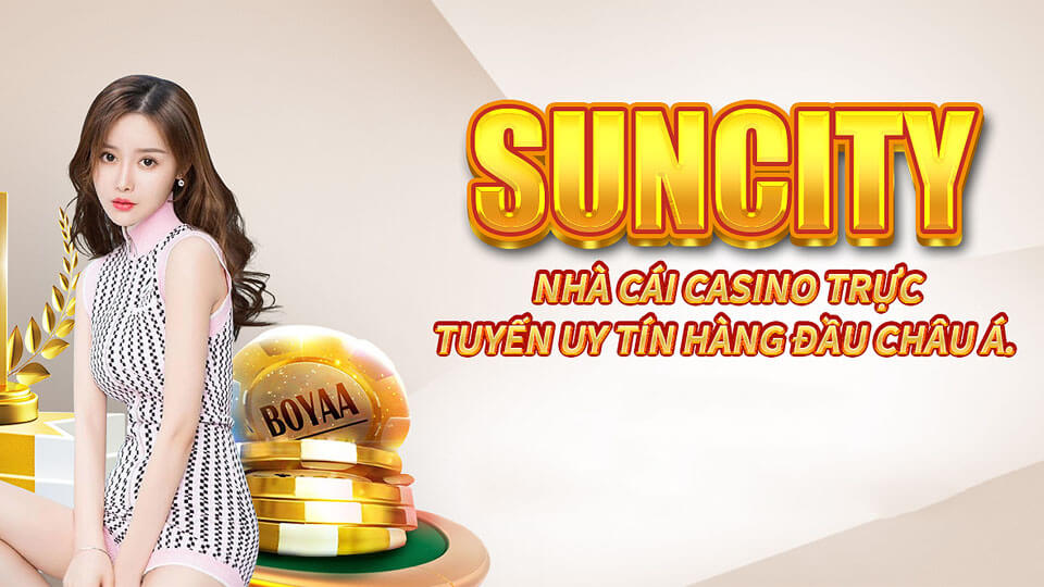 Tìm Hiểu Về SUNCITY - Ông Trùm “Casino” Tại Châu Á