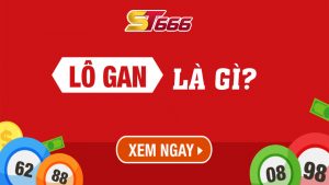 Lô Gan Là Gì? Cách Đánh Lô Gan Sao Cho Hiệu Quả Nhất