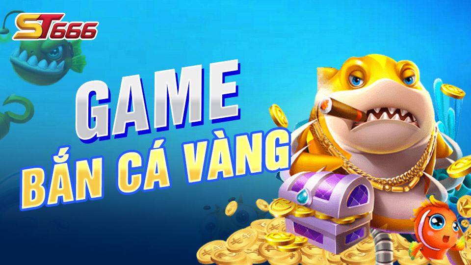 Cách Chiến Thuật Chơi Game Bắn Cá Vàng Tại ST666