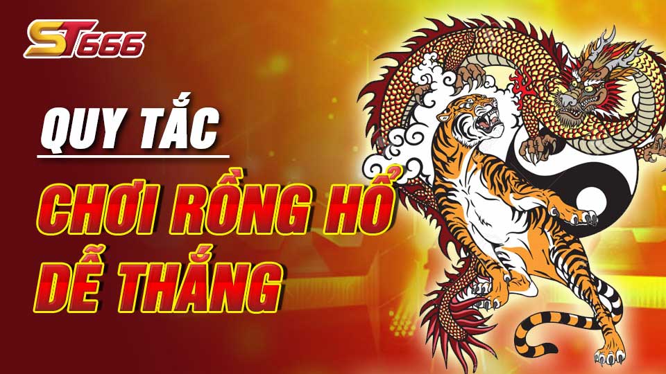 ST666 Chia Sẻ Quy Tắc Chơi Game Rồng Hổ Dễ Thắng