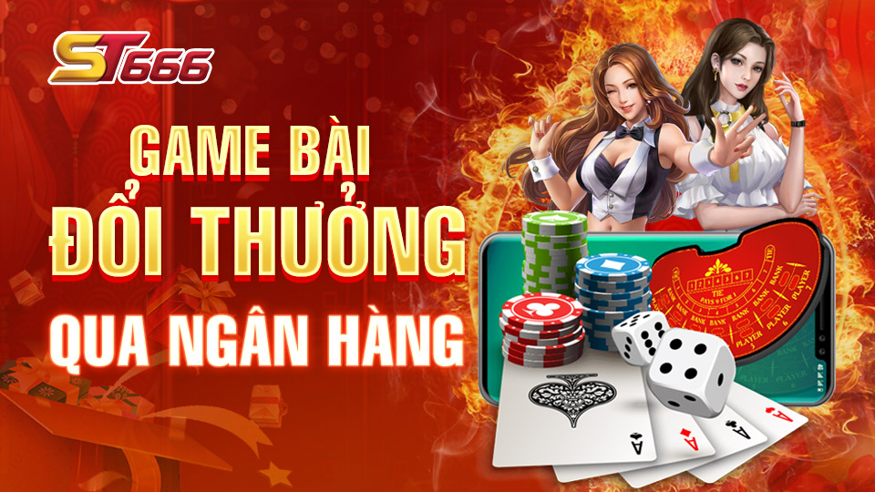 Vì Sao Nên Chơi Game Bài Đổi Thưởng Qua Ngân Hàng?