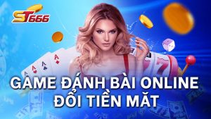 Lợi Ích Khi Chơi Game Đánh Bài Online Đổi Tiền Mặt Tại ST666