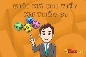 Giải Mã Chi Tiết Mơ Thấy 07