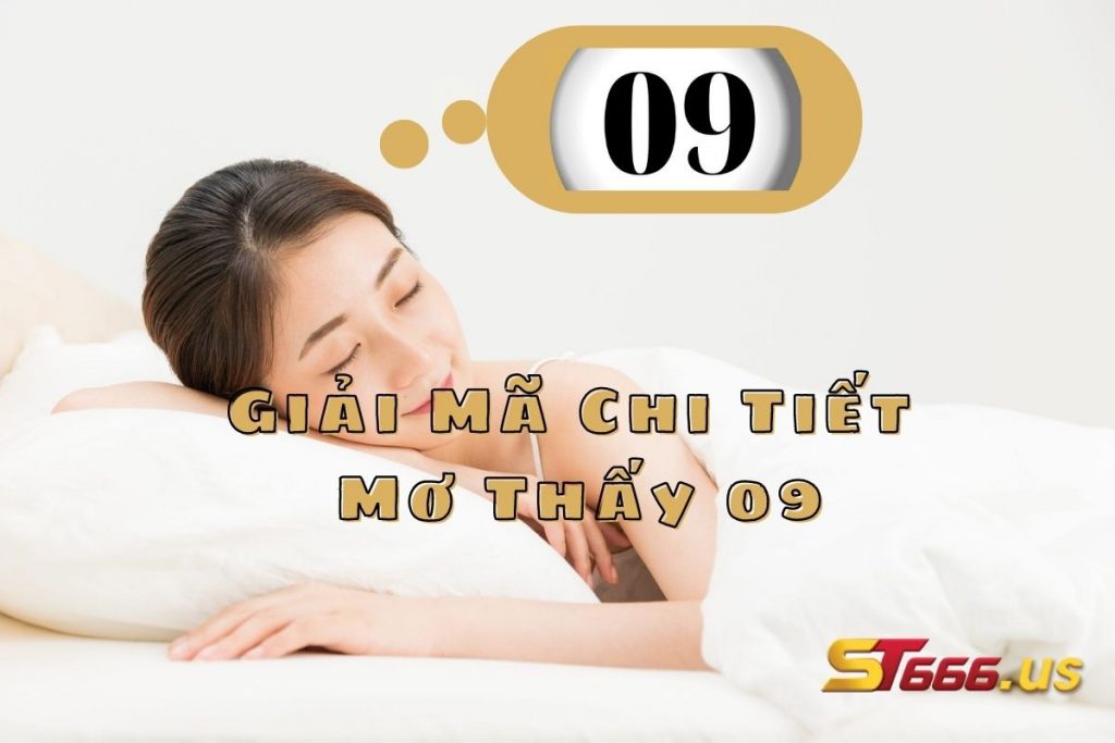 Giải Mã Chi Tiết Về Giấc Mơ Thấy 09