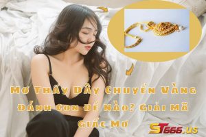 Mơ Thấy Dây Chuyền Vàng Đánh Con Đề Nào? Giải Mã Giấc Mơ