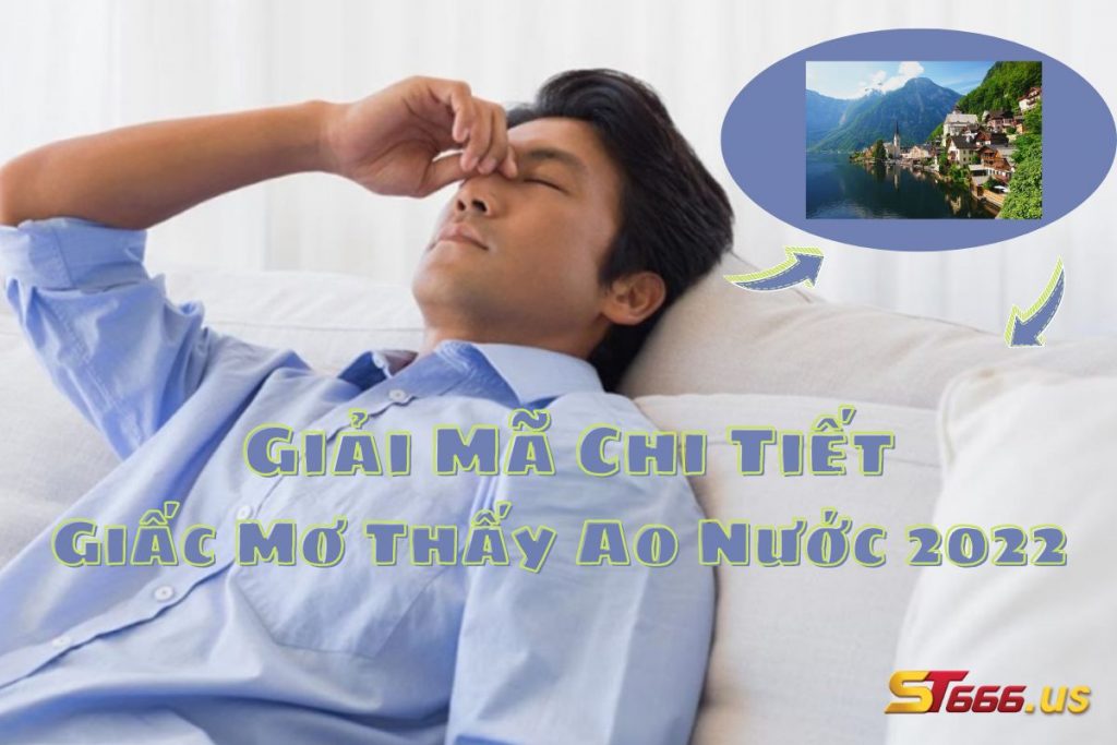 Giải Mã Chi Tiết Giấc Mơ Thấy Ao Nước 2022