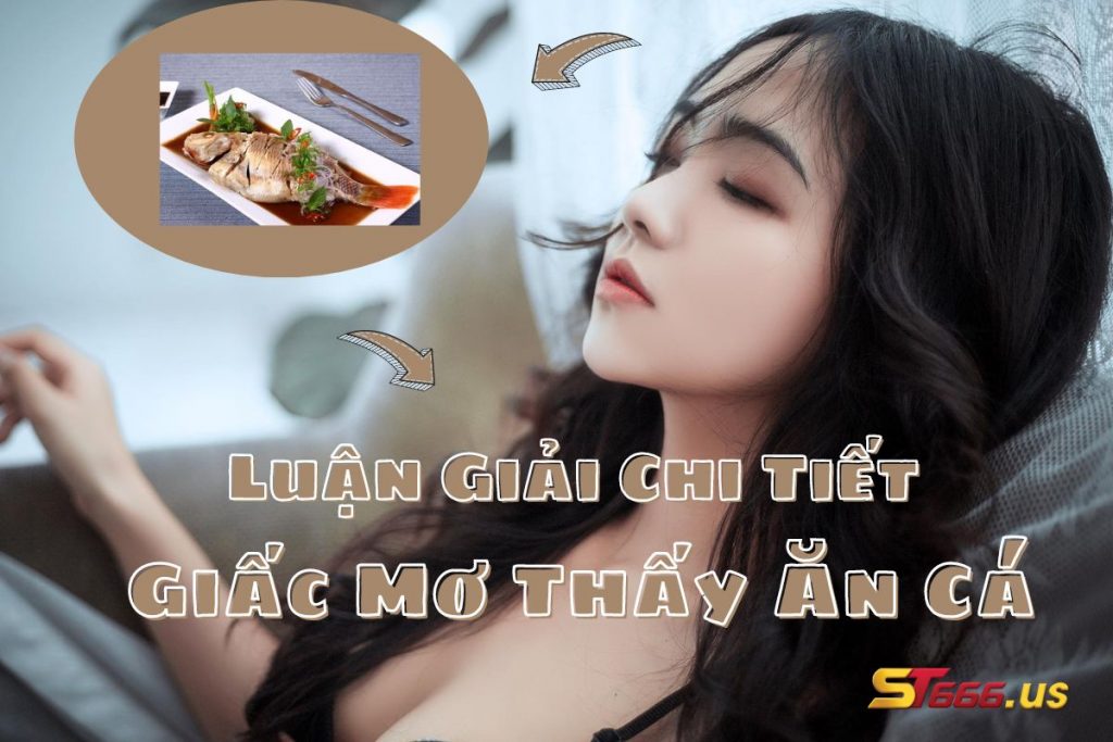 Luận Giải Chi Tiết Giấc Mơ Thấy Ăn Cá