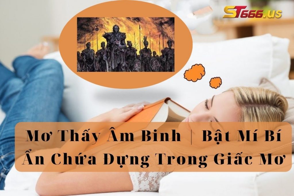 Mơ Thấy Âm Binh | Bật Mí Bí Ẩn Chứa Đựng Trong Giấc Mơ