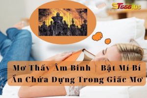 Mơ Thấy Âm Binh | Bật Mí Bí Ẩn Chứa Đựng Trong Giấc Mơ