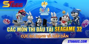 Các môn thi đấu tại SEAGAME 32 cực đa dạng và hấp dẫn