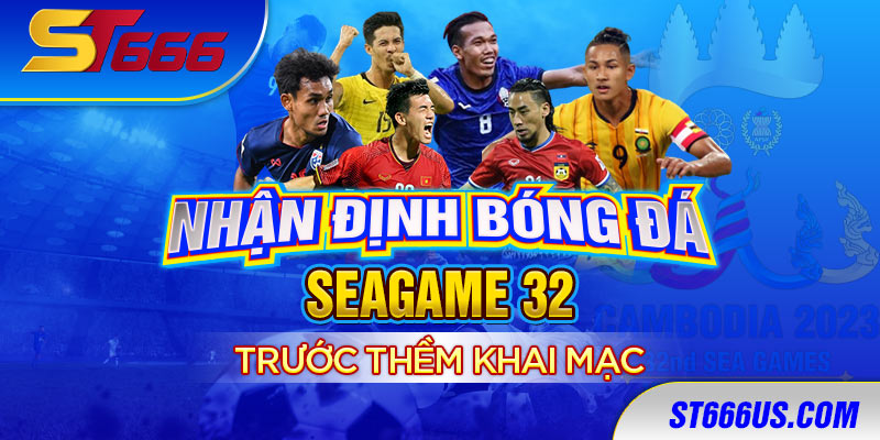 Nhận định bóng đá SEAGAME 32 trước thềm khai mạc