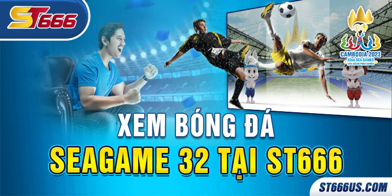 Xem bóng đá SEAGAME 32 tại ST666