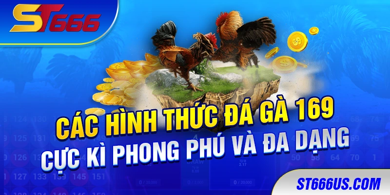 Các hình thức đá gà 169 cực kì phong phú và đa dạng