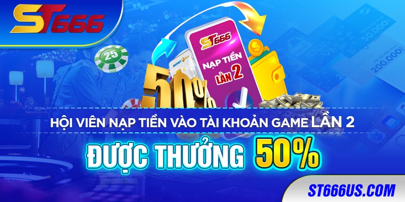 Hội viên nạp tiền vào tài khoản game lần 2 được thưởng 50%