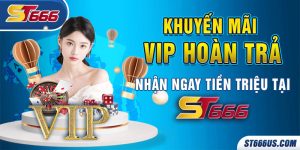 Khuyến mãi Vip hoàn trả - nhận ngay tiền triệu tại ST666