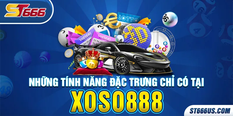 Những tính năng đặc trưng chỉ có tại Xoso888