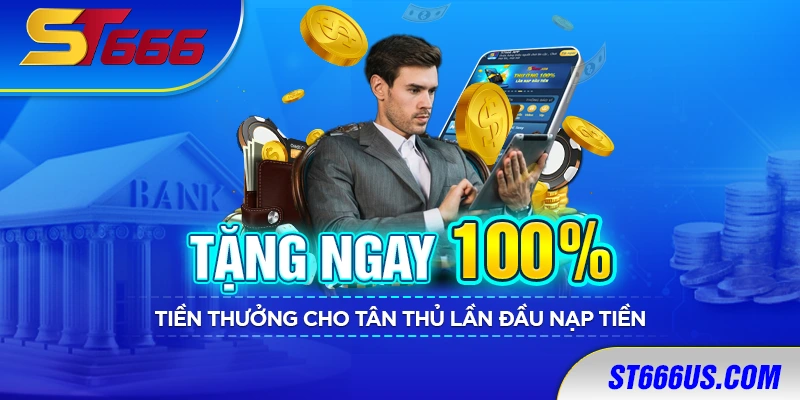 Tặng ngay 100% tiền thưởng cho tân thủ lần đầu nạp tiền