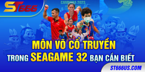 Giới thiệu Các bộ môn mới trong SEAGAME 32 bạn cần biết