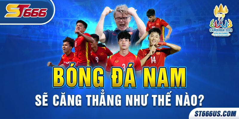 Bóng đá nam sẽ căng thẳng thế nào? 