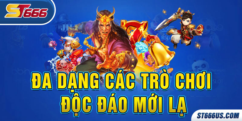 Đa dạng các trò chơi độc đáo mới lạ