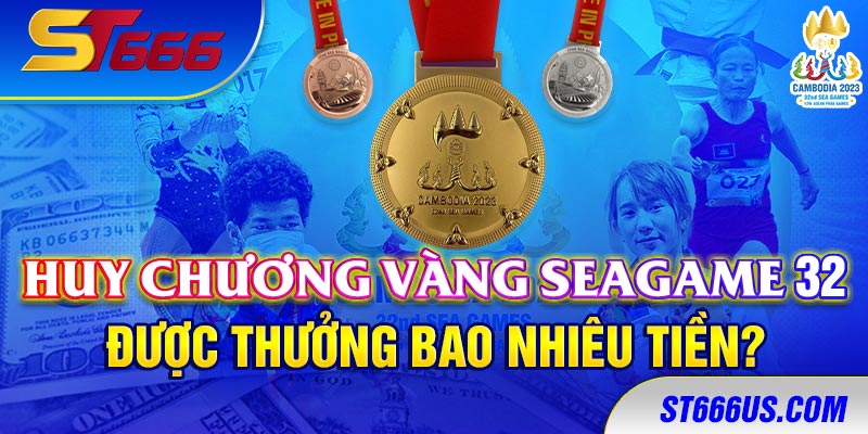 Huy chương vàng SEAGAME 32 được thưởng bao nhiêu tiền?