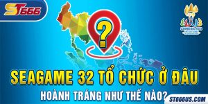 SEAGAME 32 tổ chức ở đâu, hoành tráng như thế nào?