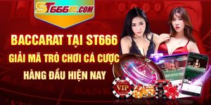 Baccarat tại ST666 - Giải mã trò chơi cá cược hàng đầu hiện nay