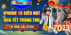 Iphone 15 Siêu Hot Làm Quà Mừng Tết Trung Thu Tại ST666