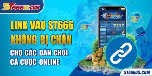 Link vào ST666 không bị chặn cho các dân chơi cá cược online