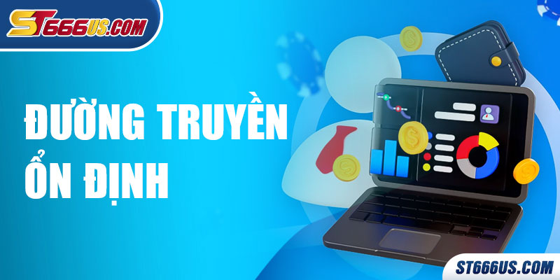 Nhà cái luôn đảm bảo truy cập với đường truyền ổn nhất