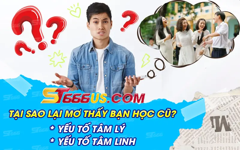 Tại sao lại mơ thấy bạn học cũ 