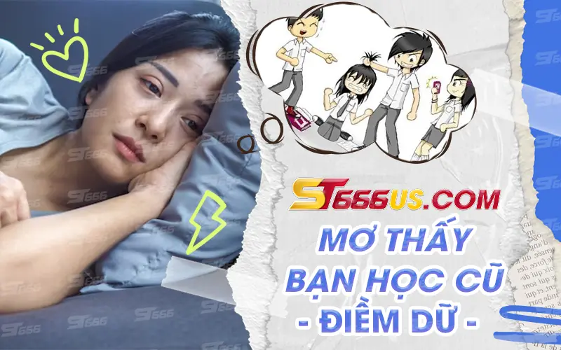 Mơ thấy bạn học cũ là điềm dữ