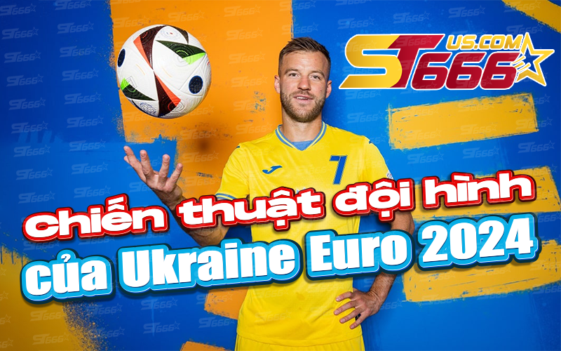 Chiến thuật đội hình của Ukraine Euro 2024