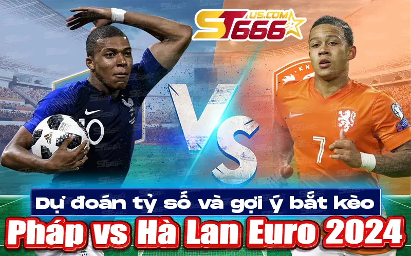 Gợi ý bắt kèo giữa Pháp vs Hà Lan Euro 2024