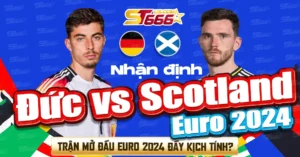 Nhận định Đức vs Scotland Euro 2024_ Trận mở đầu Euro 2024 đầy kịch tính_