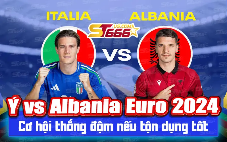 Nhận định Ý vs Albania Euro 2024