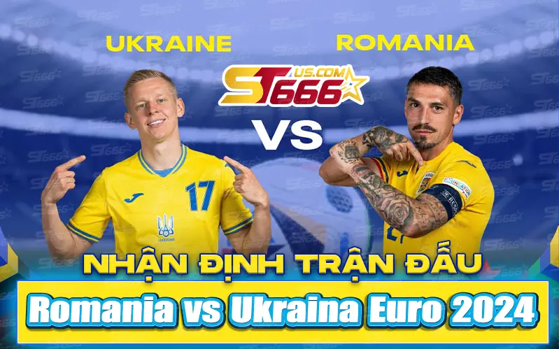 Nhận định trận đấu Romania vs Ukraine Euro 2024