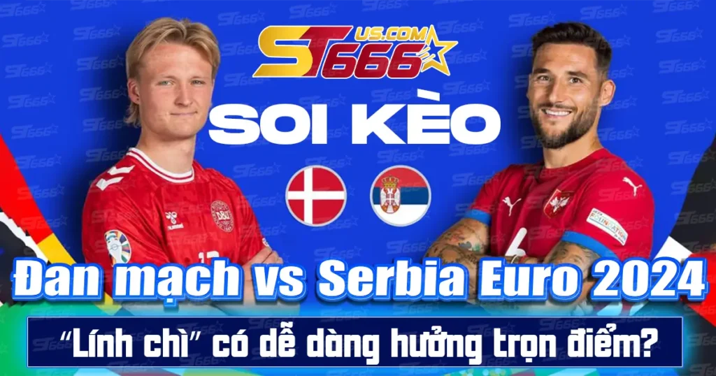 Soi kèo Đan mạch vs Serbia Euro 2024