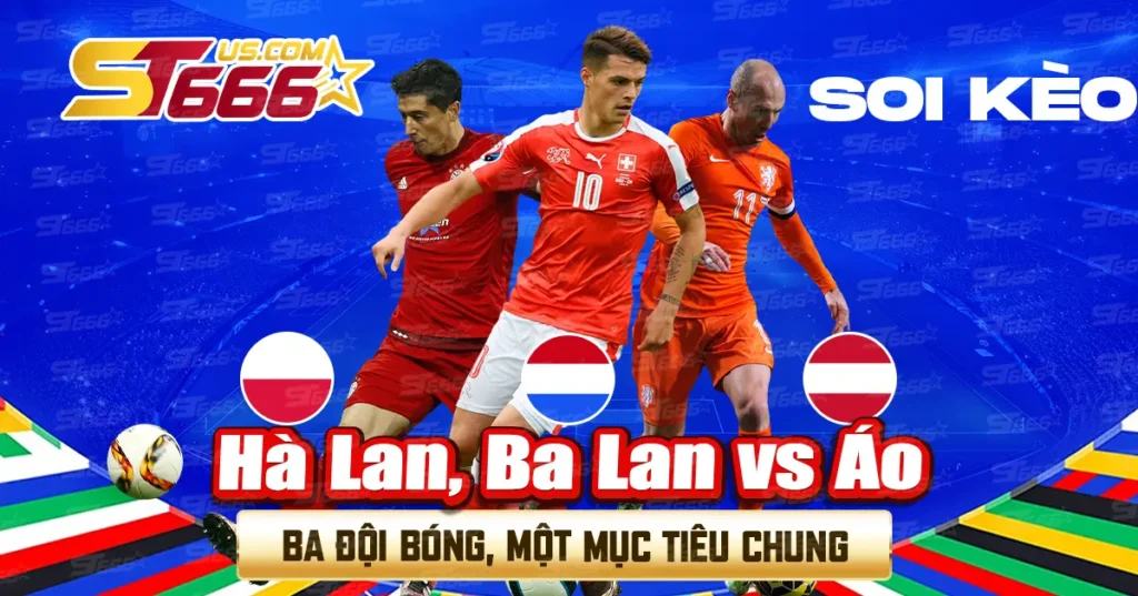 Soi kèo Hà Lan, Ba Lan vs Áo Euro 2024