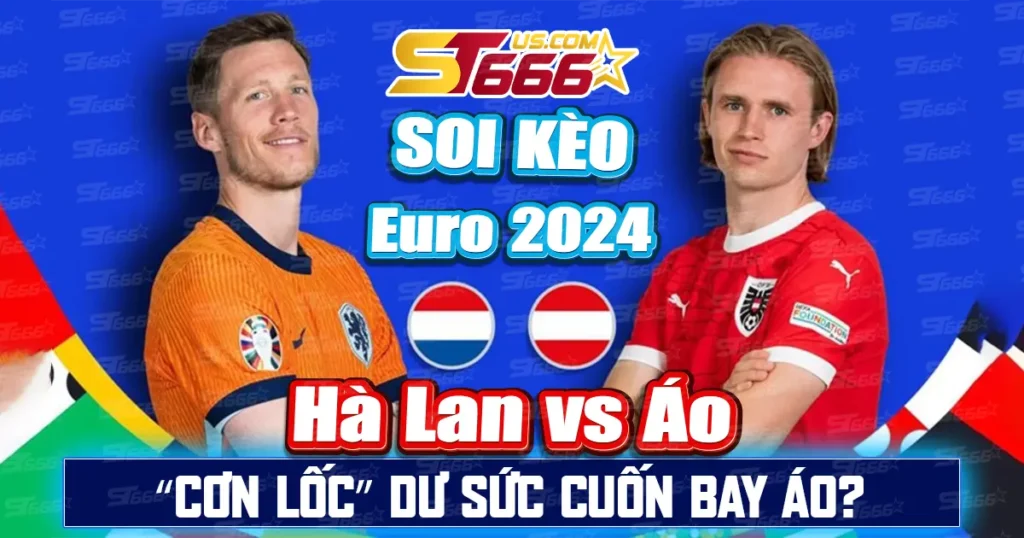 Soi kèo Hà Lan vs Áo Euro 2024