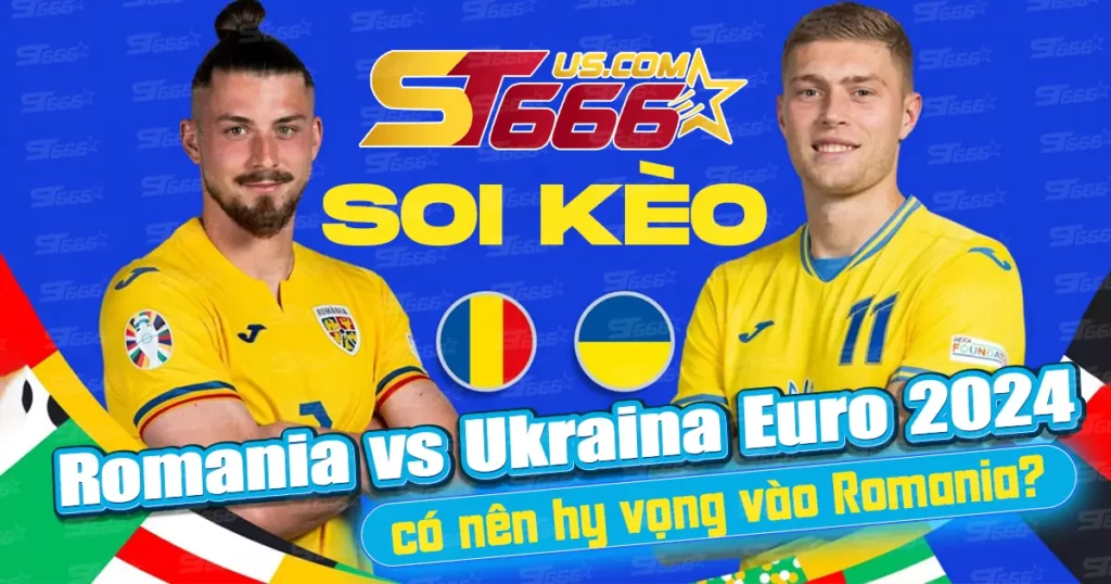 Soi kèo Romania vs Ukraine Euro 2024