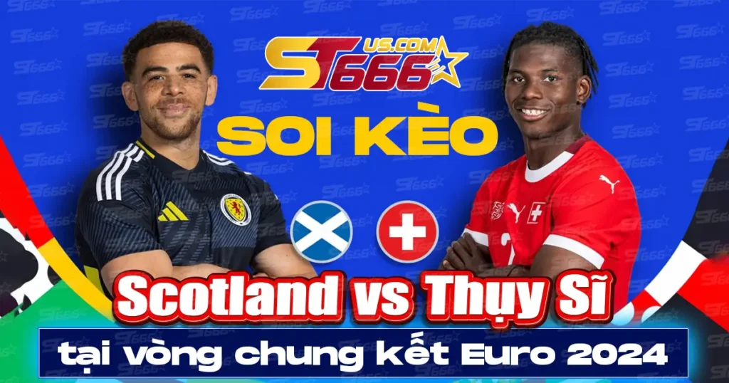 Soi kèo Scotland vs Thụy Sĩ