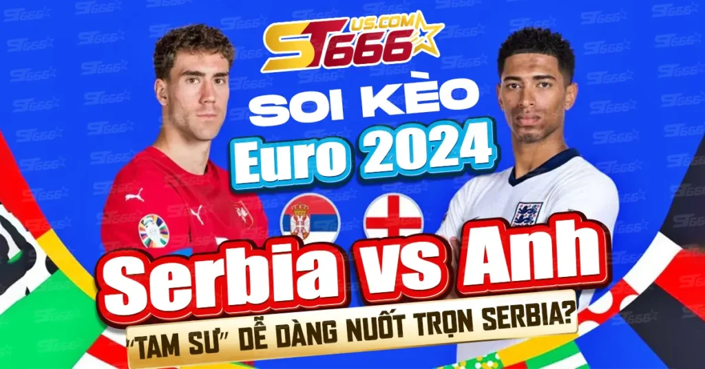 Soi kèo Serbia vs Anh Euro 2024