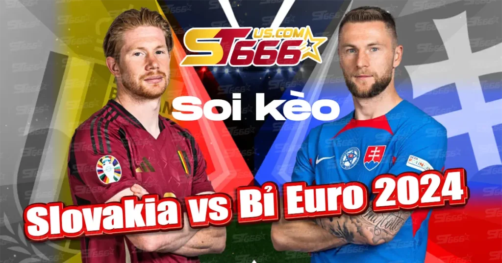 Soi kèo Slovakia vs Bỉ Euro 2024