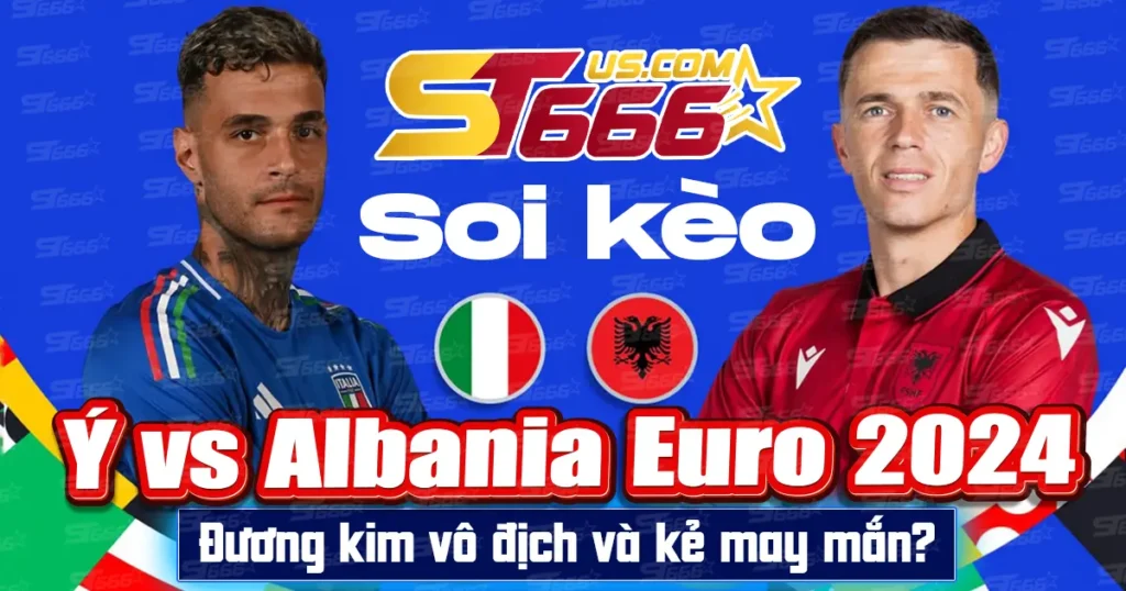 Soi kèo Ý vs Albania Euro 2024