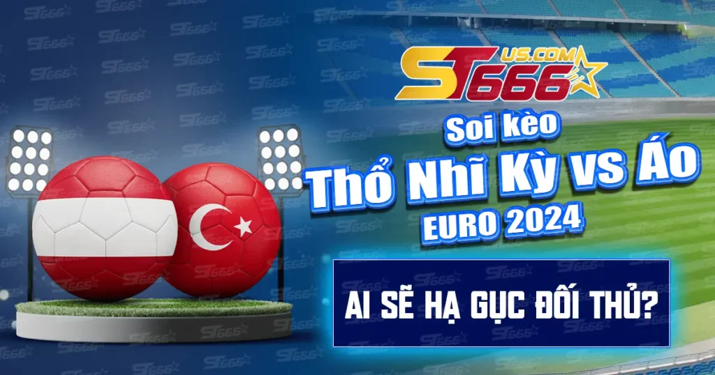 Soi kèo thổ nhĩ kỳ vs áo